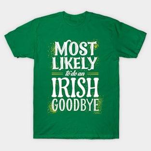 Most likely to do an irish goodbye T-Shirt